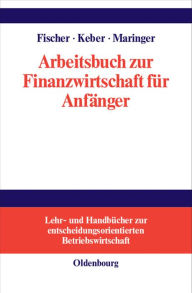 Arbeitsbuch zur Finanzwirtschaft fÃ¼r AnfÃ¤nger Edwin O. Fischer Author