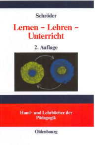 Lernen - Lehren - Unterricht: Lernpsychologische und didaktische Grundlagen Hartwig Schröder Author
