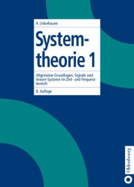 Systemtheorie 1: Allgemeine Grundlagen, Signale und lineare Systeme im Zeit- und Frequenzbereich Rolf Unbehauen Author