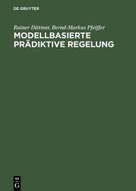 Modellbasierte prÃ¤diktive Regelung: Eine EinfÃ¼hrung fÃ¼r Ingenieure Rainer Dittmar Author