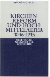 Kirchenreform und Hochmittelalter 1046-1215 Hermann Jakobs Author