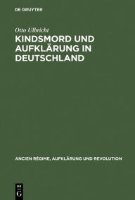 Kindsmord und AufklÃ¤rung in Deutschland Otto Ulbricht Author