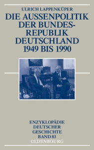 Die Au enpolitik der Bundesrepublik Deutschland 1949 bis 1990 Ulrich Lappenk per Author
