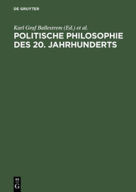 Politische Philosophie des 20. Jahrhunderts Karl Graf Ballestrem Editor