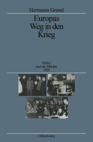 Europas Weg in den Krieg: Hitler und die Mächte 1939 Hermann Graml Author