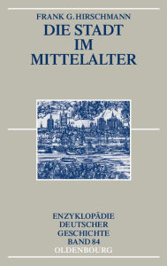 Die Stadt im Mittelalter Frank G. Hirschmann Author