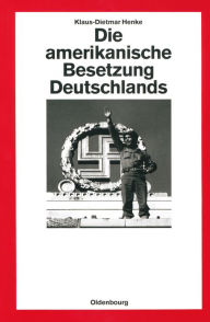 Die amerikanische Besetzung Deutschlands Klaus-Dietmar Henke Author