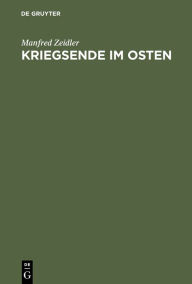Kriegsende im Osten: Die Rote Armee und die Besetzung Deutschlands Ã¶stlich von Oder und Neisse 1944/45 Manfred Zeidler Author