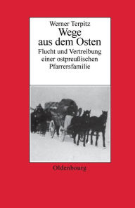 Werner Terpitz: Wege aus dem Osten. Flucht und Vertreibung einer ostpreußischen Pfarrersfamilie Werner Terpitz Author