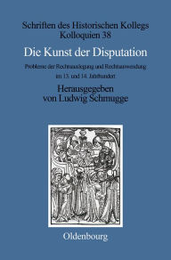 Die Kunst der Disputation: Probleme der Rechtsauslegung und Rechtsanwendung im 13. und 14. Jahrhundert Manlio Bellomo Editor