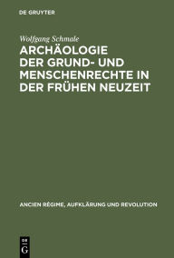 Archäologie der Grund- und Menschenrechte in der Frühen Neuzeit: Ein deutsch-französisches Paradigma Wolfgang Schmale Author