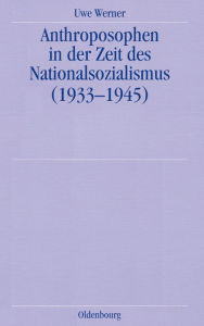 Anthroposophen in der Zeit des Nationalsozialismus: (1933-1945) Uwe Werner Author