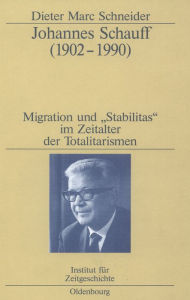 Johannes Schauff (1902-1990): Migration und Stabilitas im Zeitalter der Totalitarismen Dieter Marc Schneider Author