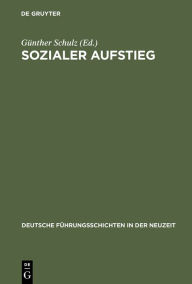 Sozialer Aufstieg: Funktionseliten im Spätmittelalter und in der Frühen Neuzeit. Büdinger Forschungen zur Sozialgeschichte 2000 und 2001 Günther Schul