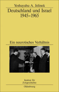Deutschland und Israel 1945-1965: Ein neurotisches Verhältnis Yeshayahu Jelinek Author