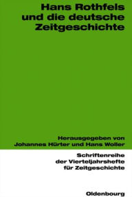 Hans Rothfels und die deutsche Zeitgeschichte Johannes Hürter Editor
