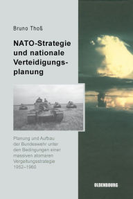 NATO-Strategie und nationale Verteidigungsplanung: Planung und Aufbau der Bundeswehr unter den Bedingungen einer massiven atomaren Vergeltungsstrategi
