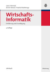 Wirtschaftsinformatik: Einführung und Grundlegung Lutz J. Heinrich Author
