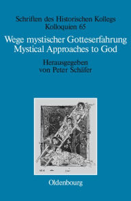 Wege mystischer Gotteserfahrung. Mystical Approaches to God: Judentum, Christentum und Islam. Judaism, Christianity, and Islam Peter SchÃ¤fer Editor