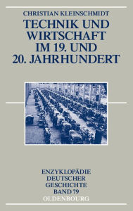 Technik und Wirtschaft im 19. und 20. Jahrhundert Christian Kleinschmidt Author