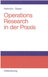 Operations Research in der Praxis: Anwendungen, Modelle, Algorithmen und JAVA-Programme Gert Heinrich Author