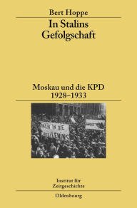 In Stalins Gefolgschaft: Moskau und die KPD 1928-1933 Bert Hoppe Author