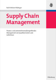 Supply Chain Management: Prozess- und unternehmensübergreifendes Management von Qualität, Kosten und Liefertreue Ruth Melzer-Ridinger Author