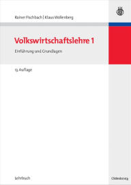 Volkswirtschaftslehre I: Einführung und Grundlagen Rainer Fischbach Author