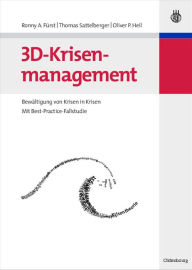 3D-Krisenmanagement: Bewältigung von Krisen in Krisen - Mit Best-Practice-Fallstudie Ronny A. Fürst Author