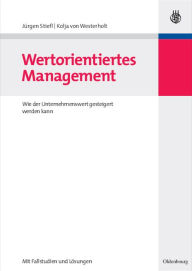 Wertorientiertes Management: Wie der Unternehmenswert gesteigert werden kann - mit Fallstudien und Lösungen Jürgen Stiefl Author