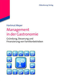 Management in der Gastronomie: GrÃ¼ndung, Steuerung und Finanzierung von Familienbetrieben Hartmut Meyer Author