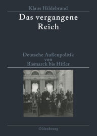 Das Vergangene Reich: Deutsche Auï¿½enpolitik Von Bismarck Bis Hitler 1871-1945. Studienausgabe Klaus Hildebrand Author
