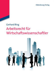 Arbeitsrecht für Wirtschaftswissenschaftler Gerhard Ring Author