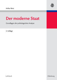 Der moderne Staat: Grundlagen der politologischen Analyse Arthur Benz Author