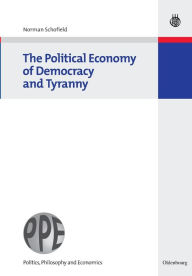 The Political Economy of Democracy and Tyranny Norman Schofield Author