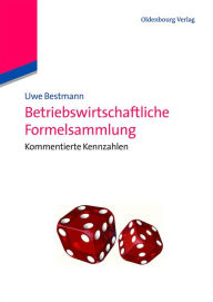 Betriebswirtschaftliche Formelsammlung: Kommentierte Kennzahlen Uwe Bestmann Author