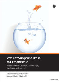 Von der Subprime-Krise zur Finanzkrise: Immobilienblase: Ursachen, Auswirkungen, Handlungsempfehlungen Michael Bloss Author