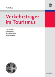VerkehrstrÃ¤ger im Tourismus: Luftverkehr, Bahnverkehr, StraÃ?enverkehr, Schiffsverkehr Axel Schulz Author