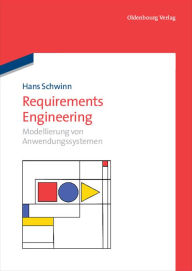 Requirements Engineering: Modellierung von Anwendungssystemen Hans Schwinn Author