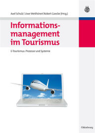 Informationsmanagement im Tourismus: E-Tourismus: Prozesse und Systeme Axel Schulz Editor