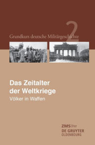 Das Zeitalter der Weltkriege: Völker in Waffen. Gerhard P. Groß Author