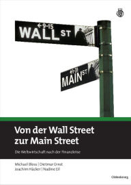 Von der Wall Street zur Main Street: Die Weltwirtschaft nach der Finanzkrise Michael Bloss Author