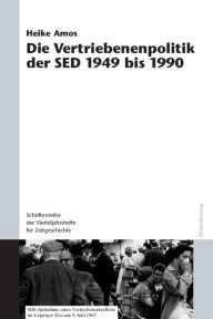 Die Vertriebenenpolitik der SED 1949 bis 1990 Heike Amos Author