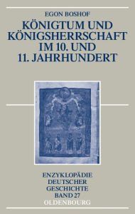 Königtum und Königsherrschaft im 10. und 11. Jahrhundert Egon Boshof Author