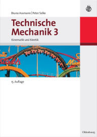 Technische Mechanik 3: Band 3: Kinematik und Kinetik Bruno Assmann Author