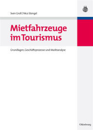 Mietfahrzeuge im Tourismus: Grundlagen, Geschäftsprozesse und Marktanalyse Sven Groß Author