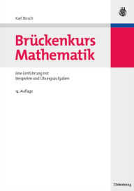 Bruckenkurs Mathematik: Eine Einfuhrung mit Beispielen und Ubungsaufgaben Karl Bosch Author
