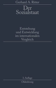 Der Sozialstaat: Entstehung Und Entwicklung Im Internationalen Vergleich Gerhard A Ritter Author