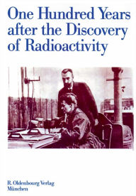 One Hundred Years After the Discovery of Radioactivity P Adloff Editor