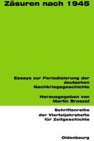 ZÃ¤suren nach 1945: Essays zur Periodisierung der deutschen Nachkriegsgeschichte Martin Broszat Editor